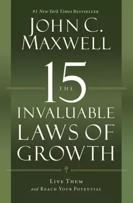 The 15 Invaluable Laws Of Growth : Live Them And Reach Your Potential