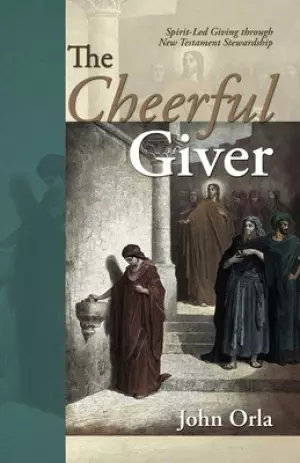 The Cheerful Giver: Spirit-Led Giving through New Testament Stewardship