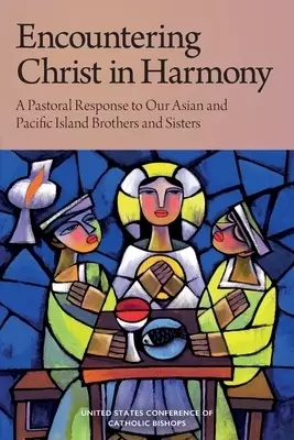 Encountering Christ in Harmony: A Pastoral Response to Our Asian and Pacific Island Brothers and Sisters