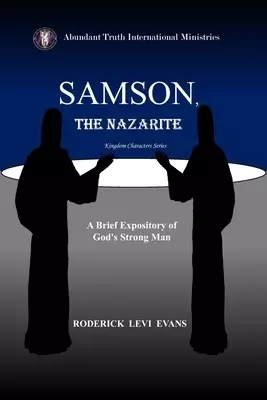 Samson, the Nazarite: A Brief Expository of God's Strong Man