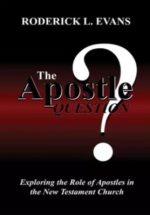 The Apostle Question: Exploring the Role of Apostles in the New Testament Church