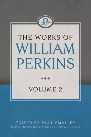 The Works Of William Perkins, Vol. 2