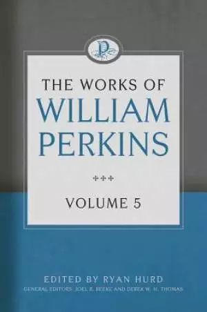 The Works Of William Perkins, Vol 5