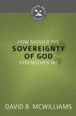 How Should the Sovereignty of God Strengthen Me?