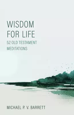 Wisdom for Life: 52 Old Testament Meditations