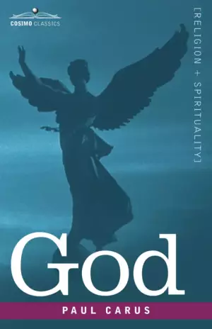 God: An Enquiry Into the Nature of Man's Highest Ideal and a Solution of the Problem from the Standpoint of Science