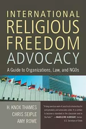 International Religious Freedom Advocacy: A Guide to Organizations, Law, and NGOs