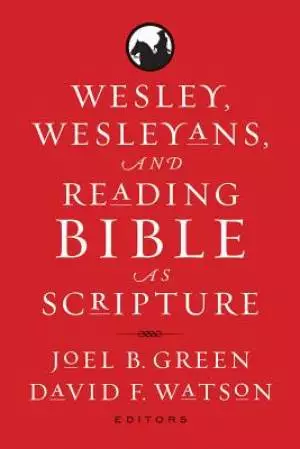 Wesley, Wesleyans & Reading Bible as Scripture