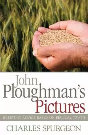 John Ploughmans Pictures: Everyday Advice Based On Biblical