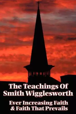 Teachings Of Smith Wigglesworth