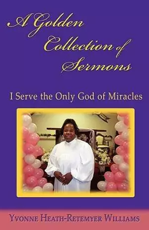 A Golden Collection of Sermons: I Serve the Only God of Miracles