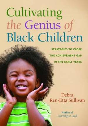 Cultivating the Genius of Black Children: Strategies to Close the Achievement Gap in the Early Years