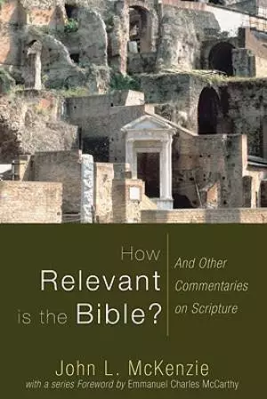 How Relevant Is the Bible?: And Other Commentaries on Scripture