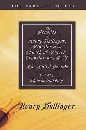 The Decades of Henry Bullinger, Minister of the Church of Zurich