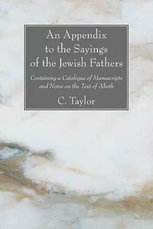 The An Appendix to the Sayings of the Jewish Fathers: Containing a Catalogue of Manuscripts and Notes on