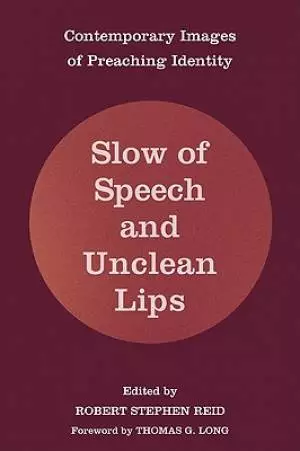 Slow of Speech and Unclean Lips: Contemporary Images of Preaching Identity