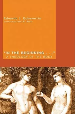In the Beginning...: A Theology of the Body
