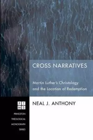 Cross Narratives: Martin Luther's Christology and the Location of Redemption