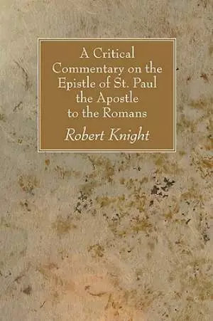 A Critical Commentary on the Epistle of St. Paul the Apostle to the Romans