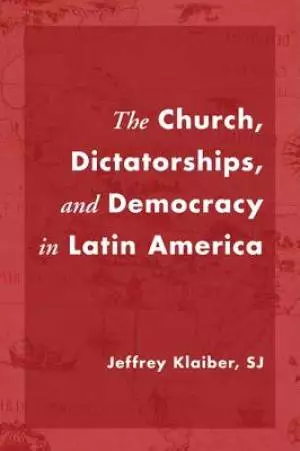 The Church, Dictatorships, and Democracy in Latin America