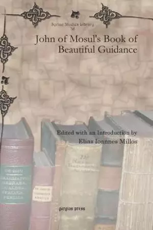 John Of Mosul's Book Of Beautiful Guidance