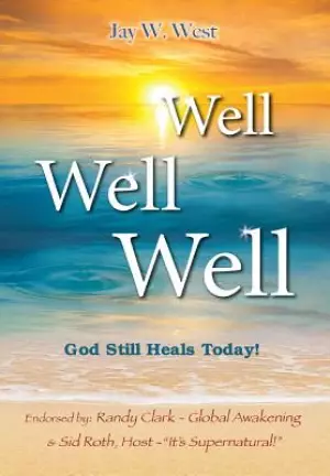 Well, Well, Well: God Still Heals Today