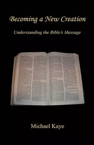 Becoming a New Creation - Understanding the Bible's Message