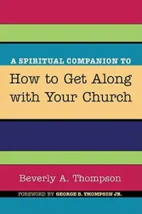 A Spiritual Companion to How to Get Along with Your Church