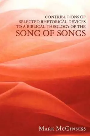 Contributions of Selected Rhetorical Devices to a Biblical Theology of the Song of Songs