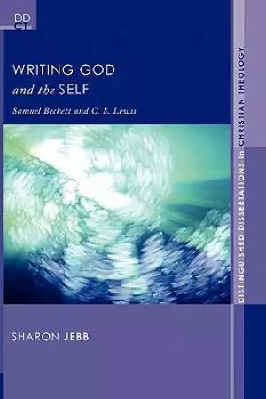 Writing God and the Self: Samuel Beckett and C. S. Lewis
