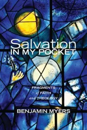 Salvation in My Pocket: Fragments of Faith and Theology