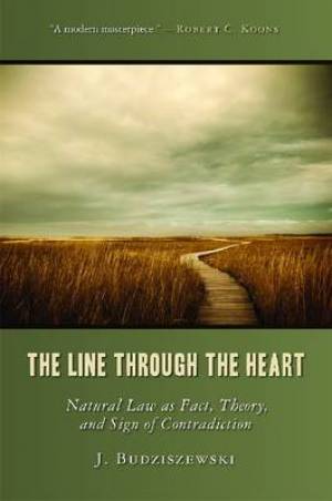 The Line Through the Heart: Natural Law as Fact, Theory, and Sign of Contradiction