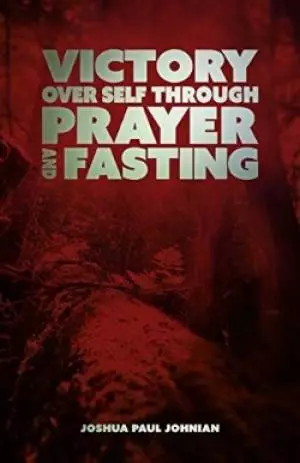 Victory Over Self Through Prayer And Fasting Paperback
