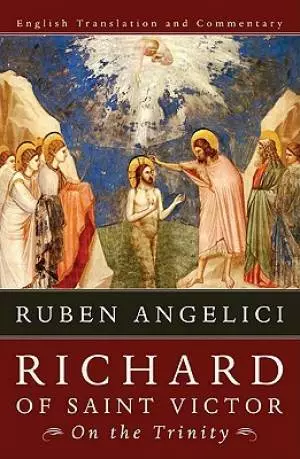 Richard of Saint Victor, on the Trinity: English Translation and Commentary