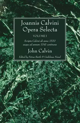 Joannis Calvini Opera Selecta, Vol. I: Scripta Calvini AB Anno 1533 Usque Ad Annum 1541 Continens