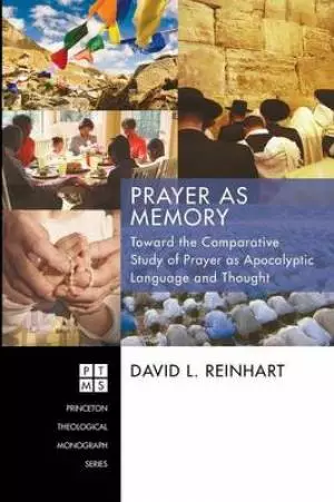 Prayer as Memory: Toward the Comparative Study of Prayer as Apocalyptic Language and Thought