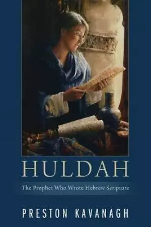 Huldah: The Prophet Who Wrote Hebrew Scripture
