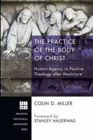 The Practice of the Body of Christ: Human Agency in Pauline Theology After MacIntyre