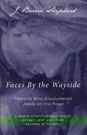 Faces by the Wayside-Persons Who Encountered Jesus on the Road