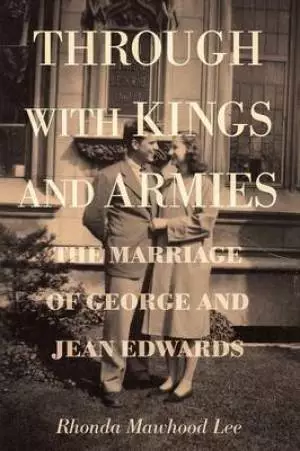 Through with Kings and Armies: The Marriage of George and Jean Edwards