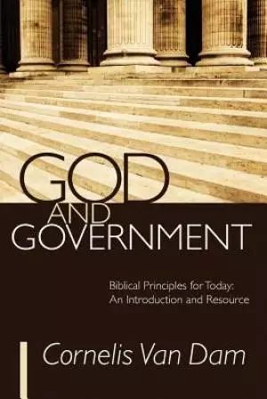 God and Government: Biblical Principles for Today: An Introduction and Resource