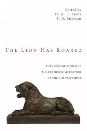 The Lion Has Roared: Theological Themes in the Prophetic Literature of the Old Testament