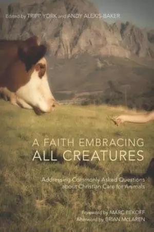 A Faith Embracing All Creatures: Addressing Commonly Asked Questions about Christian Care for Animals