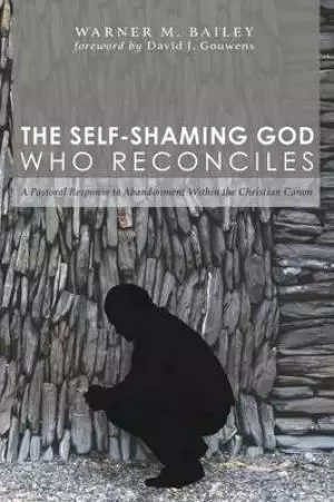 The Self-Shaming God Who Reconciles: A Pastoral Response to Abandonment Within the Christian Canon