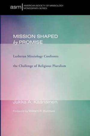 Mission Shaped by Promise: Lutheran Missiology Confronts the Challenge of Religious Pluralism