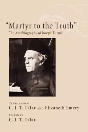 Martyr to the Truth: The Autobiography of Joseph Turmel