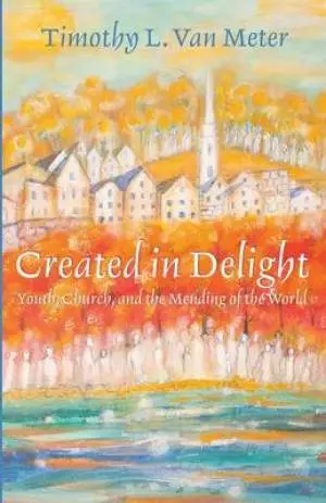 Created in Delight: Youth, Church, and the Mending of the World