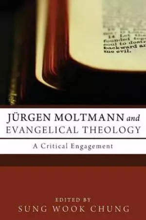 Jurgen Moltmann and Evangelical Theology: A Critical Engagement