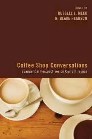 Coffee Shop Conversations: Evangelical Perspectives on Current Issues