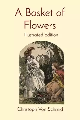 A Basket of Flowers: Illustrated Edition